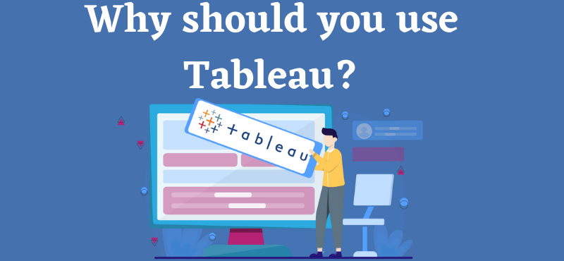 Why should you use Tableau? Why should you use Tableau?