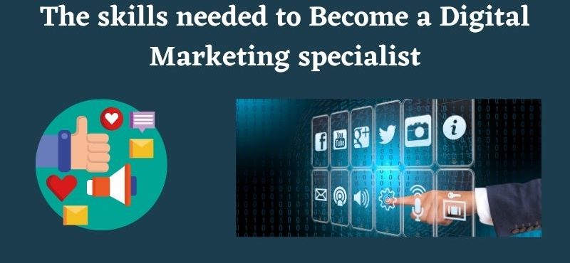 The skills needed to Become a Digital Marketing specialist