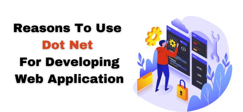 Reasons To Use Dot Net Framework For Developing A Web Application