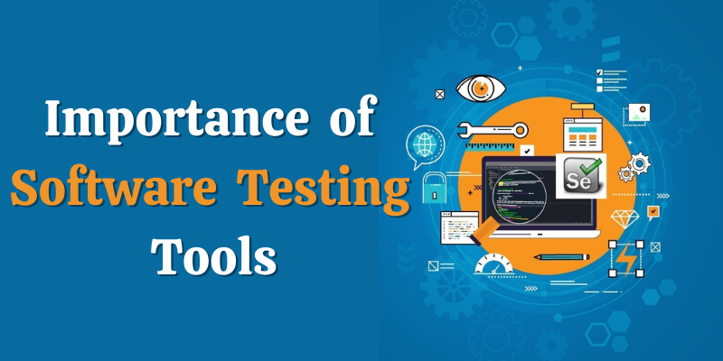 Importance of Software Testing Tools