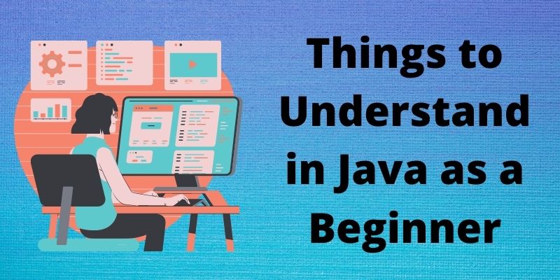 Things to Understand in Java as a Beginner