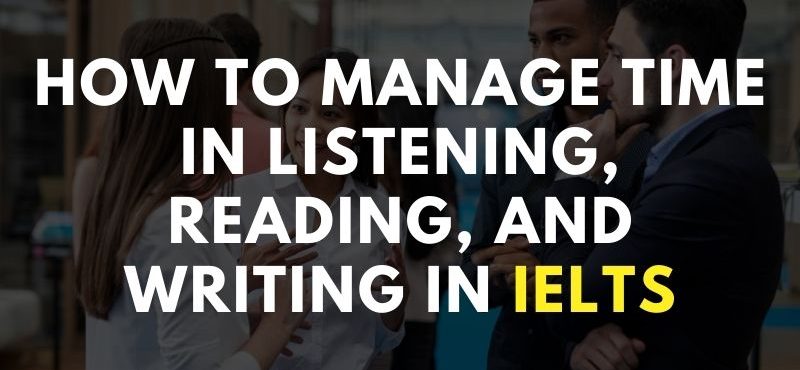 How to Manage Time in Listening, Reading, and Writing in IELTS