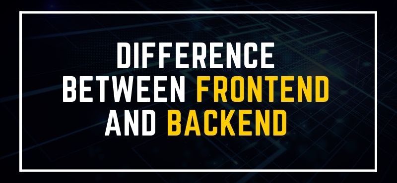 Difference Between Frontend and Backend