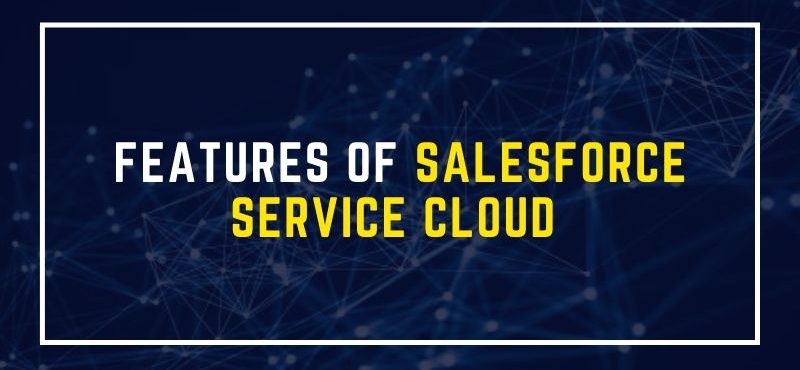 Features of Salesforce Service Cloud