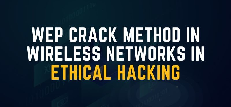 WEP Crack Method in Wireless Networks in Ethical Hacking