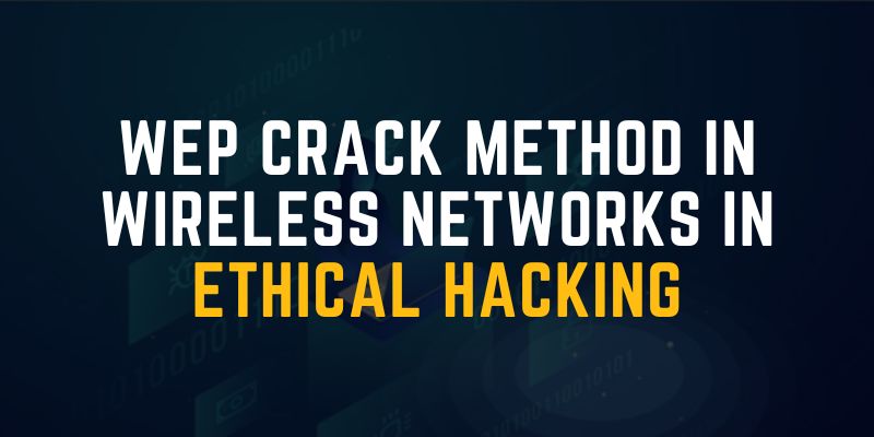 WEP Crack Method in Wireless Networks in Ethical Hacking
