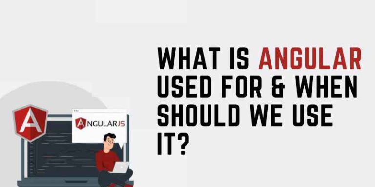 What is Angular Used For & When Should We Use It?