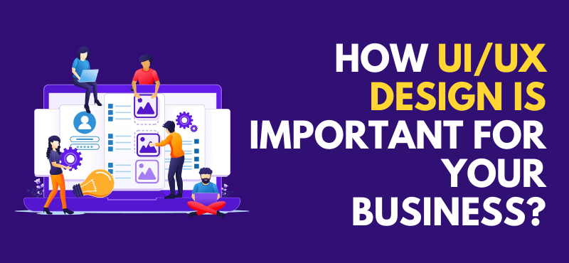 How UI/UX Design is Important for Your Business?