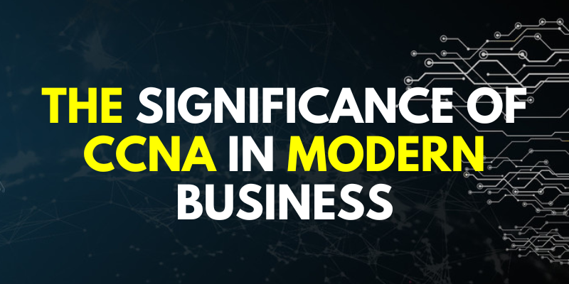The significance of CCNA in modern business
