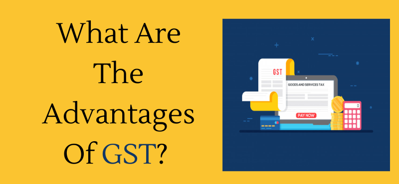 What Are The Advantages Of GST?