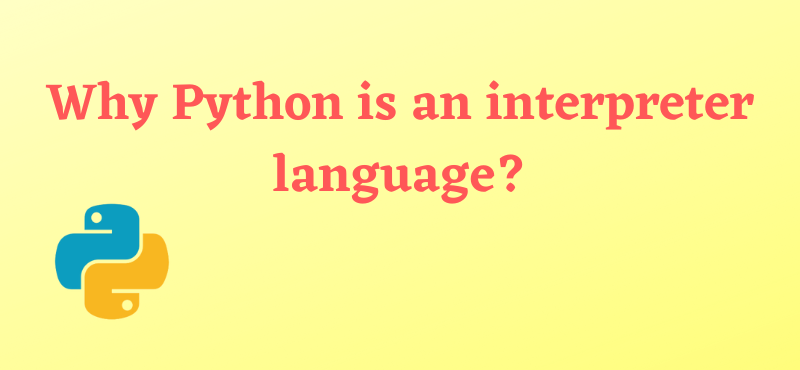 Why Python is an interpreter language?