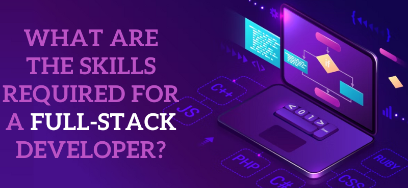 What are the skills required for a full-stack developer?