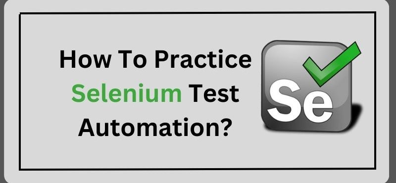 How To Practice Selenium Test Automation? How To Practice Selenium Test Automation?