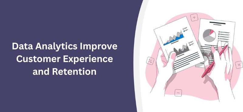 How Does Data Analytics Improve Customer Experience and Retention?