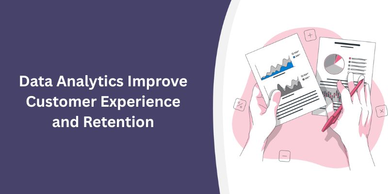 How Does Data Analytics Improve Customer Experience and Retention?